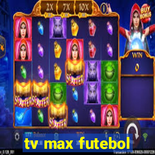 tv max futebol